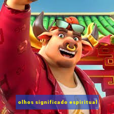 olhos significado espiritual